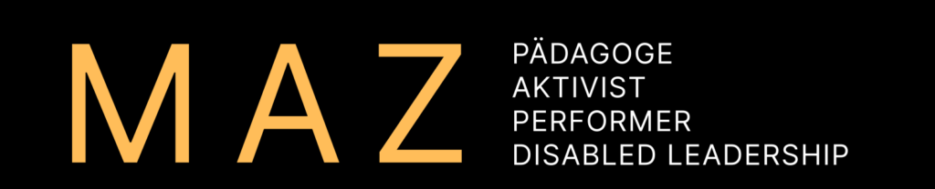 Schrift: MAZ (Künstler*innen Name);
Dahinter eine Auflistung: Pädagoge, Aktivist, Performer, Disabled Leadership